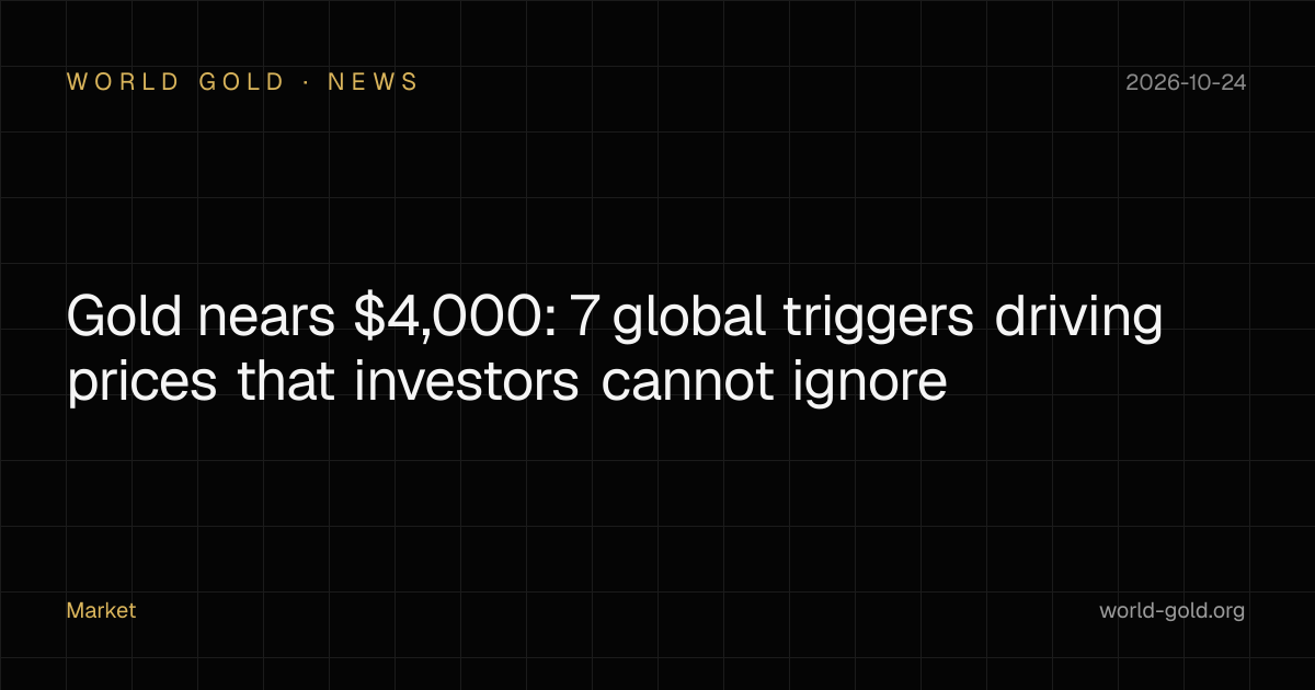 Gold nears $4,000: 7 global triggers driving prices that…